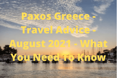 Paxos Greece - Travel Advice - August 2021 - What You Need To Know